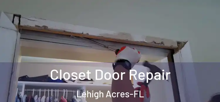  Closet Door Repair Lehigh Acres-FL