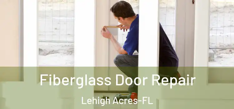  Fiberglass Door Repair Lehigh Acres-FL