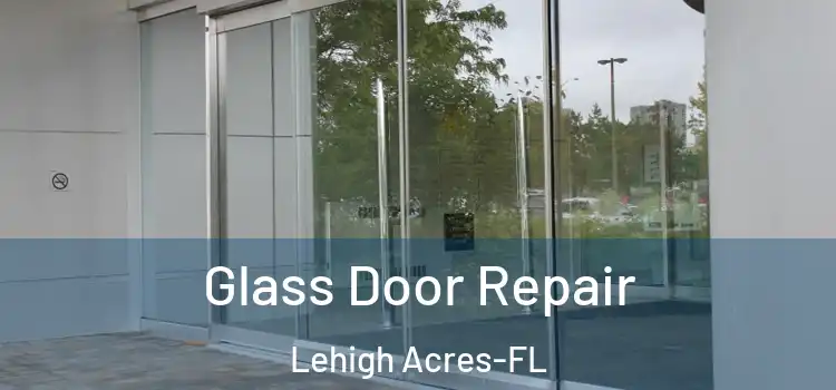  Glass Door Repair Lehigh Acres-FL