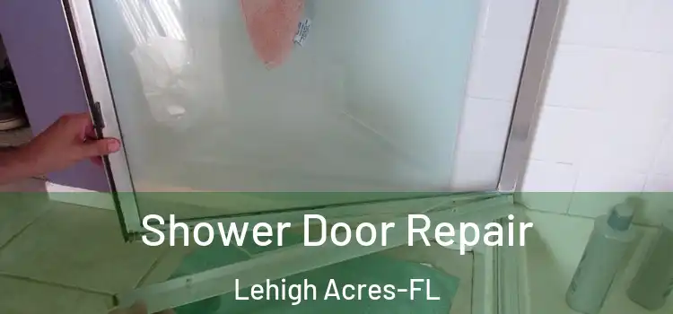  Shower Door Repair Lehigh Acres-FL